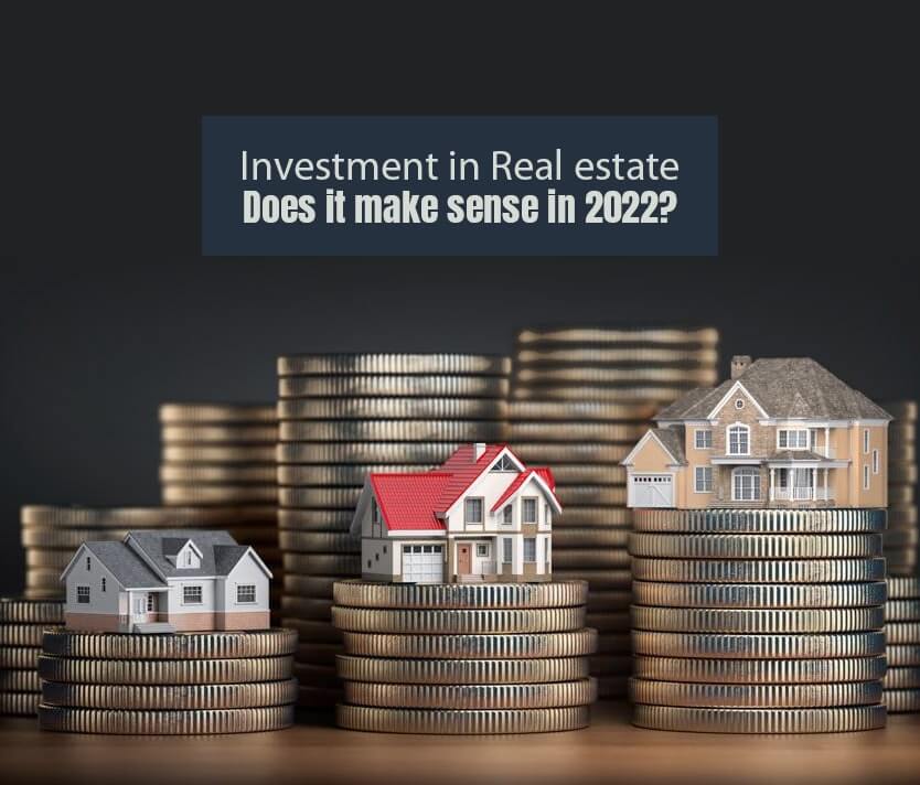 Investment in Real estate - Does it make sense in 2022?