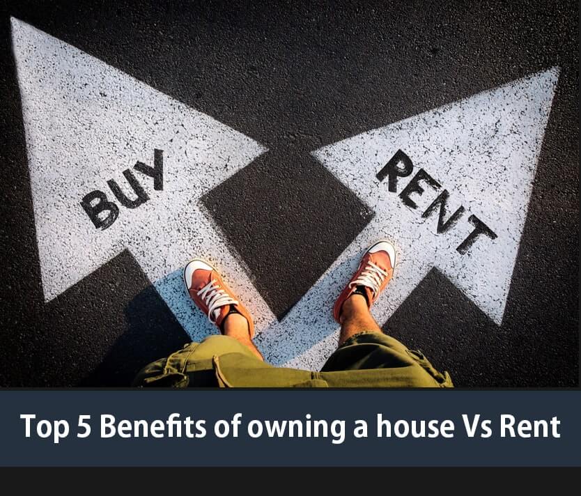 Top 5 Benefits of owning a house (Vs Rent)