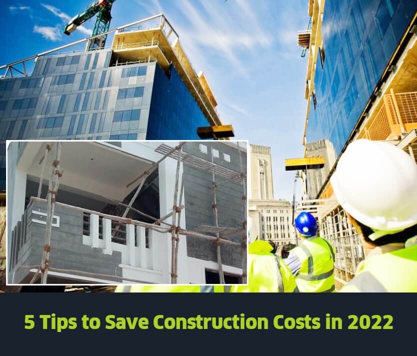 5 Tips to Save Construction Costs in 2022