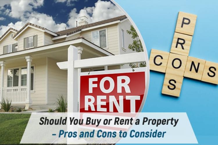 Should You Buy or Rent a Property – Pros and Cons to Consider