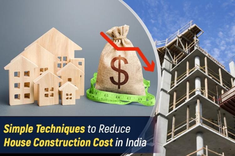 Simple Techniques to Reduce House Construction Cost in India