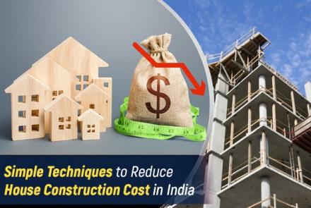 Simple Techniques to Reduce House Construction Cost in India